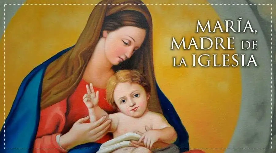 El lunes siguiente al domingo de Pentecostés se recuerda a María, Madre de la Iglesia