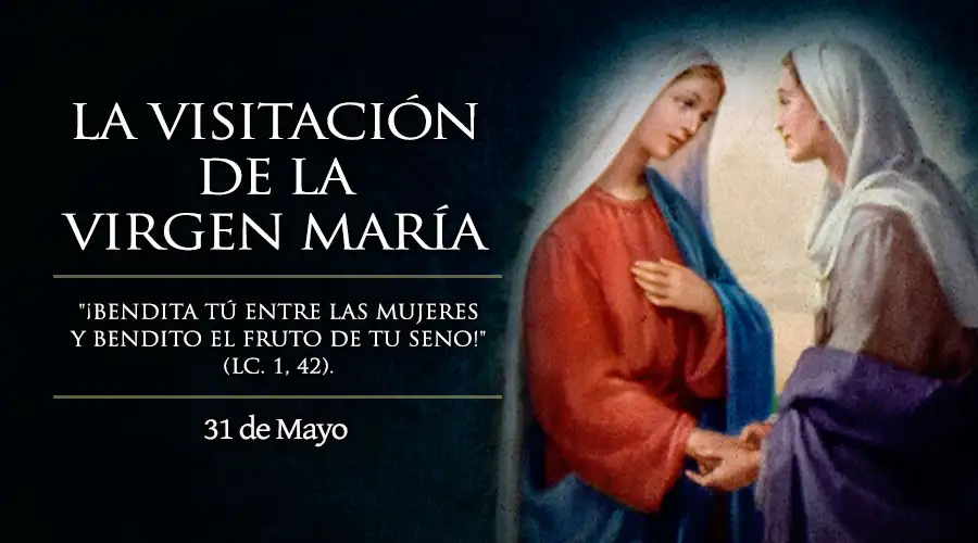 Hoy celebramos la fiesta de la Visitación de la Virgen María a su prima santa Isabel