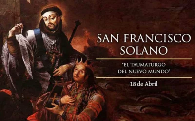 Hoy viernes 18 de abril, celebramos a San Francisco Solano Misionero (año 1610)