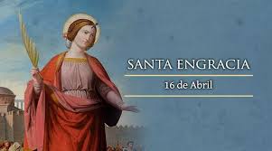 Celebración del 16 de abril: Santa Engracia