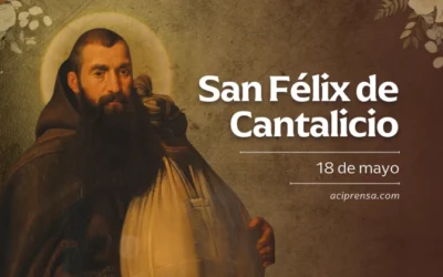 Hoy celebramos a San Félix de Cantalicio, cuyo buen ánimo brillaba en medio de las dificultades