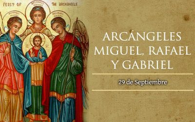 Hoy es la fiesta de los Santos Arcángeles Miguel, Rafael y Gabriel