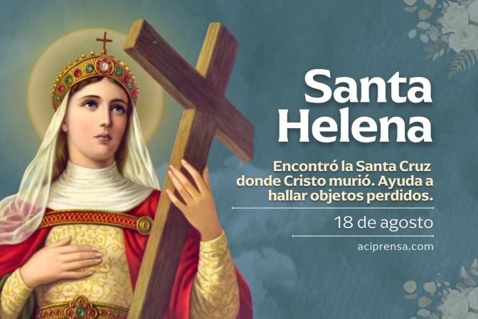 Hoy celebramos a Santa Elena, quien encontró la cruz de Cristo, poderosa intercesora cuando algo se nos ha extraviado