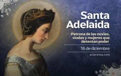 Hoy celebramos a Santa Adelaida, quien puso el poder político al servicio de su pueblo