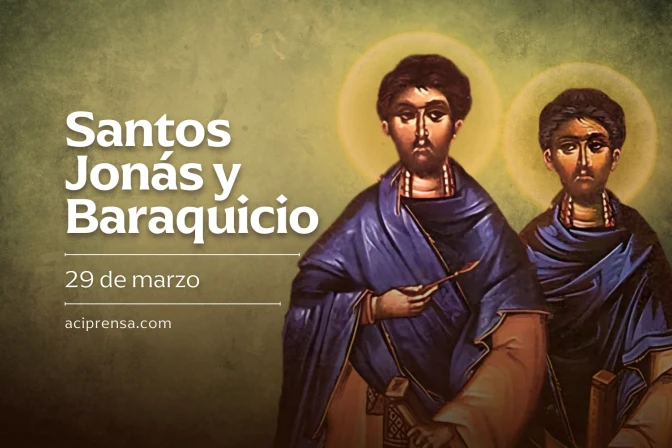 Cada 29 de marzo celebramos a los santos Jonás y Baraquicio, testigos de Cristo, el ‘Rey de reyes’