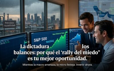La dictadura de los balances: por qué el «rally del miedo» es tu mejor oportunidad