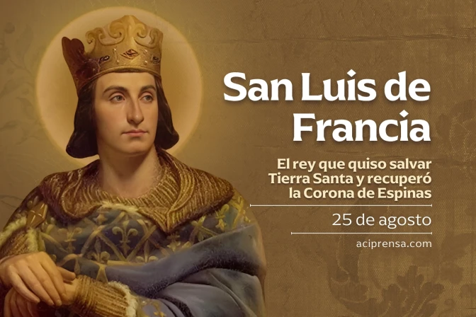 Hoy 25 de agosto celebramos a San Luis de Francia, el rey que quiso salvar Tierra Santa Hoy 25 de agosto celebramos a San Luis de Francia, el rey que quiso salvar Tierra Santa