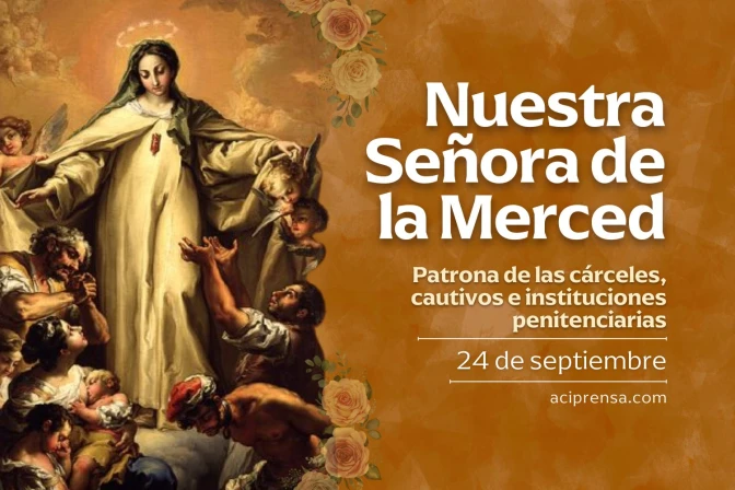 Hoy celebramos a Nuestra Señora de la Merced, patrona de las cárceles y los cautivos