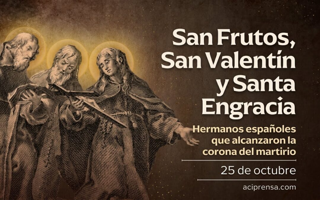 Hoy celebramos a San Frutos, Santa Engracia y San Valentín, hermanos y mártires
